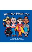 You Talk Funny Too