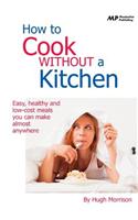 How to Cook Without a Kitchen