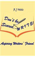 Don't Be Scared... W R I T E !