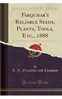 Farquhar's Reliable Seeds, Plants, Tools, Etc., 1888 (Classic Reprint)