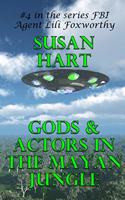 Gods & Actors In The Mayan Jungle: A Steamy Science Fiction Thriller(4 FBI Agent Lili Foxworthy)