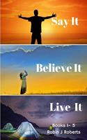 Say it Believe it Live it