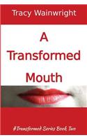 Transformed Mouth