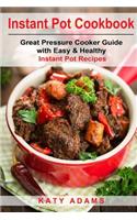 Instant Pot Cookbook: Great Pressure Cooker Guide with Easy & Healthy Instant Po