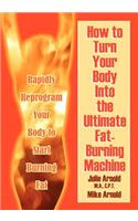 How to Turn Your Body Into the Ultimate Fat-Burning Machine!