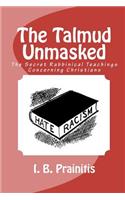 The Talmud Unmasked: The Secret Rabbinical Teachings Concerning Christians