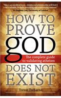 How to Prove god Does Not Exist: The Complete Guide to Validating Atheism