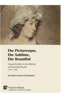 Picturesque, The Sublime, The Beautiful: Visual Artistry in the Works of Charlotte Smith (1749-1806) [Hardback, B&W]