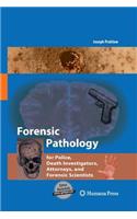 Forensic Pathology for Police, Death Investigators, Attorneys, and Forensic Scientists