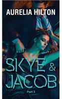 Skye & Jacob: Part 3: A Hot & Steamy Aurelia Hilton's Romance Short Novel Book 36