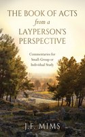 Book of Acts from a Layperson's Perspective: Commentaries for Small-Group or Individual Study