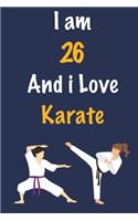 I am 26 And i Love Karate: Journal for Karate Lovers, Birthday Gift for 26 Year Old Boys and Girls who likes Strength and Agility Sports, Christmas Gift Book for Karate Player