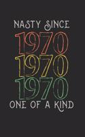 Nasty Since 1970 One Of A Kind