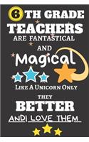 6th Grade Teachers Are Fantastical And Magical Like A Unicorn Only They Better And I Love Them