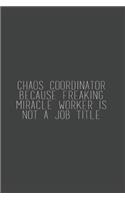 Chaos Coordinator Because Freaking Miracle Worker Is Not a Job Title
