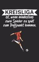 Kreisliga ist wenn mindestens zwei Spieler zu spät zum Treffpunkt kommen: Fußball Notizbuch für Kreisliga-Spieler und Fans mit Spruch. 120 Seiten Kariert. Perfektes Geschenk.