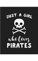 Just A Girl Who Loves Pirates: Blank Lined Notebook to Write In for Notes, To Do Lists, Notepad, Journal, Funny Gifts for Pirates Lover