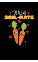 You Are My Soil-Mate: Journal / Notebook / Diary Gift - 6x9 - 120 pages - White Lined Paper - Matte Cover