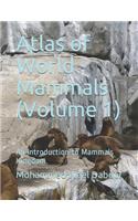 Atlas of World Mammals (Volume 1): An Introduction to Mammals Kingdom