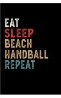 Eat Sleep Beach Handball Repeat Funny Sport Gift Idea: Lined Notebook / Journal Gift, 100 Pages, 6x9, Soft Cover, Matte Finish