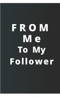 From Me To My Follower