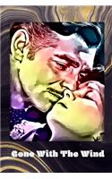 Gone With The Wind: Stunning Notebook Journal for Gone With the Wind Fans Featuring Scarlett O'Hara & Rhett Butler in Their Famous Love Embrace Classic Romance Movie Lo