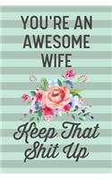 You're an Awesome Wife Keep That Shit Up
