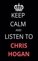 Keep Calm and Listen To Chris Hogan