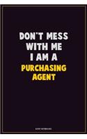 Don't Mess With Me, I Am A Purchasing agent