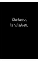 Kindness is wisdom.