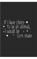 If I have choice to be an animal, I would be Cornsnake