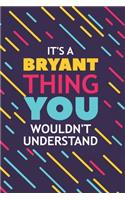 It's a Bryant Thing You Wouldn't Understand: Lined Notebook / Journal Gift, 120 Pages, 6x9, Soft Cover, Glossy Finish