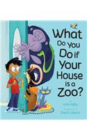 What Do You Do When Your House is a Zoo?