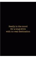 Really In The Mood For a Long Drive With No Real Destination: Driving Notebook Journal Composition Blank Lined Diary Notepad 120 Pages Paperback