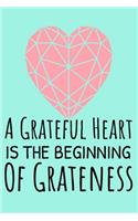 A Grateful Heart Is The Beginning Of Greatness