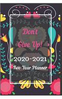 Don't Give Up! 2020-2021 Two Year Planner