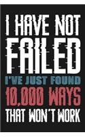 I Have Not Failed I've Just Found 10,000 Ways That Won't Work: Blank Lined And Dot Grid Paper Notebook for Writing /110 pages /6"x9"