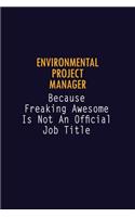Environmental Project Manager Because Freaking Awesome is not An Official Job Title: 6X9 Career Pride Notebook Unlined 120 pages Writing Journal