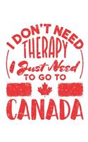 I Don't Need Therapy I Just Need to Go to Canada: Travel Notebook, Blank Lined Paperback Travel Planner, 150 pages, college ruled