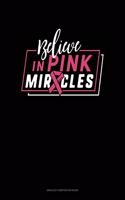 Believe In Pink Miracles: Unruled Composition Book