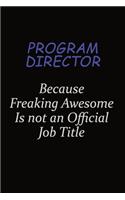 Program Director Because Freaking Awesome Is Not An Official Job Title: Career journal, notebook and writing journal for encouraging men, women and kids. A framework for building your career.