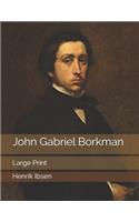 John Gabriel Borkman: Large Print