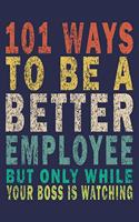 101 Ways to Be a Better Employee But Only While Your Boss Is Watching