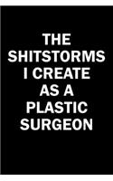 The Shitstorms I Create As A Plastic Surgeon: Funny gag gift for snarky sarcastic Plastic Surgeon - blank lined notebook