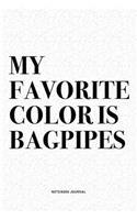 My Favorite Color Is Bagpipes: A 6x9 Inch Diary Notebook Journal With A Bold Text Font Slogan On A Matte Cover and 120 Blank Lined Pages Makes A Great Alternative To A Card