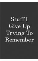 Stuff I Give Up Trying To Remember