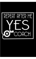 Repeat After Me Yes Coach: Food Journal - Track Your Meals - Eat Clean And Fit - Breakfast Lunch Diner Snacks - Time Items Serving Cals Sugar Protein Fiber Carbs Fat - 110 Pag