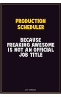 Production Scheduler, Because Freaking Awesome Is Not An Official Job Title: Career Motivational Quotes 6x9 120 Pages Blank Lined Notebook Journal
