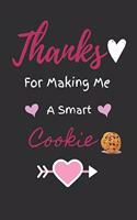 Thanks For Making Me A Smart Cookie
