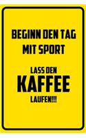Beginn den Tag mit Sport: Lass den Kaffee laufen!!!: Terminplaner 2020 mit lustigem Spruch - Geschenk für Büro, Arbeitskollegen, Kollegen und Mitarbeiter - Terminkalender, Ta